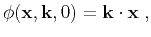 $\displaystyle \phi(\mathbf{x},\k ,0) = \k\cdot \mathbf{x}\;,$