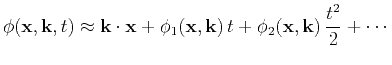 $\displaystyle \phi(\mathbf{x},\k ,t) \approx \k\cdot \mathbf{x}+ \phi_1(\mathbf{x},\k ) t + \phi_2(\mathbf{x},\k ) \frac{t^2}{2} + \cdots$