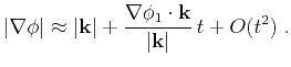 $\displaystyle \left\vert\nabla \phi\right\vert \approx \vert\k \vert + \frac{\nabla \phi_1 \cdot \k }{\vert\k \vert} t + O(t^2)\;.$