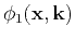 $\displaystyle \phi_1(\mathbf{x},\k )$