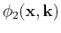 $\displaystyle \phi_2(\mathbf{x},\k )$