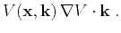 $\displaystyle V(\mathbf{x},\k ) \nabla V \cdot \k\;.$