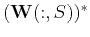 $ (\mathbf{W}(:,S))^*$