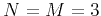 $ N=M=3$