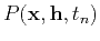 $ P(\mathbf{x},\mathbf{h},t_n)$