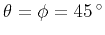 $\theta =\phi =45 ^{\circ }$