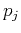 $p_j$