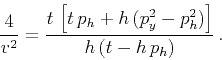 \begin{displaymath}
{\frac{4}{v^2}} = {\frac{t\,\left[t\,p_h + h\,(p_y^2-p_h^2)\right]}
{h\,(t-h\,p_h)}}\,.
\end{displaymath}