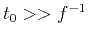 $ t_0>>f^{-1}$
