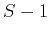 $ S-1$