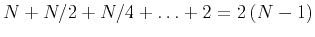 $N+N/2+N/4+\ldots + 2 =2\,(N-1)$