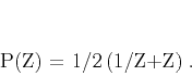 \begin{displaymath}
P(Z) = 1/2\,(1/Z+Z)\;.
\end{displaymath}