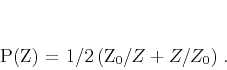 \begin{displaymath}
P(Z) = 1/2\,(Z_0/Z+Z/Z_0)\;.
\end{displaymath}