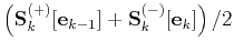 $\displaystyle \left(\mathbf{S}_k^{(+)}[\mathbf{e}_{k-1}] +
\mathbf{S}_k^{(-)}[\mathbf{e}_{k}]\right)/2$