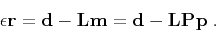 \begin{displaymath}
\epsilon \mathbf{r = d - L m = d - L P p}\;.
\end{displaymath}