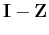 $\mathbf{I} - \mathbf{Z}$