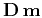 $\mathbf{D\,m}$