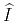 $\widehat{I}$