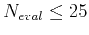 $ N_{eval}\le 25$