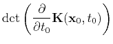 $\displaystyle \det\left(\frac{\partial }{\partial t_0}\tensor{K}(\mathbf{x}_0,t_0)\right)$