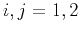 $ i,j=1,2$