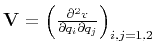 $ \tensor{V}=\left(\frac{\partial^2 v}{\partial q_i\partial
q_j}\right)_{i,j=1,2}$