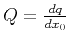 $ Q=\frac{dq}{dx_0}$