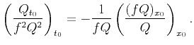$\displaystyle \left(\frac{Q_{t_0}}{f^2Q^2}\right)_{t_0}= -\frac{1}{fQ}\left(\frac{(fQ)_{x_0}}{Q}\right)_{x_0}.$
