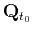 $\displaystyle \mathbf{Q}_{t_0}$