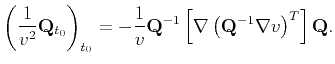 $\displaystyle \left(\frac{1}{v^2}\mathbf{Q}_{t_0}\right)_{t_0}= -\frac{1}{v}\mathbf{Q}^{-1}\left[ \nabla\left(\mathbf{Q}^{-1}\nabla v\right)^T\right]\mathbf{Q}.$