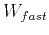 $W_{fast}$