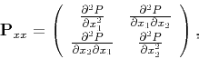 \begin{displaymath}
\tensor{P}_{xx}=\left(
\begin{array}{cc}
\frac{\partial ^2P...
...1} & \frac{\partial ^2P }{\partial x_2^2}
\end{array}\right),
\end{displaymath}