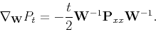 \begin{displaymath}
\nabla _{\tensor{W}}P_t=-\frac{t}{2}\tensor{W}^{-1}\tensor{P}_{xx}\tensor{W}^{-1}.
\end{displaymath}