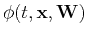 $\phi (t,\mathbf{x},\tensor{W})$