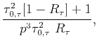 $\displaystyle \frac{\tau_{0,\tau}^{2}[1-R_{\tau}]+1}{p^{3}\tau_{0,\tau}^{2} R_{\tau} },$