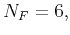 $ N_{F}=6,$