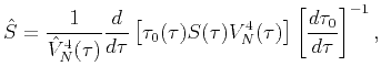 $\displaystyle \hat{S}=\frac{1}{{\hat{V}_{N}^{4}(\tau )}}\frac{d}{{d\tau }}\left...
...au )V_{N}^{4}(\tau )}\right] \left[ \frac{d{\tau }_{0}}{{d\tau }}\right] ^{-1},$