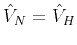 $ \hat{V}_{N}=\hat{V}_{H}$