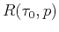 $\displaystyle R (\tau_{0},p)$