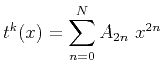 $\displaystyle t^{k}(x)=\displaystyle \sum _{n=0}^N A_{2n}&nbsp;x^{2n}$