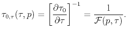$\displaystyle \tau_{0,\tau} (\tau ,p) =\left[ \dfrac{\partial \tau_{0}}{\partial \tau}\right] ^{-1} =\dfrac{1}{\mathcal{F}(p,\tau)}.$