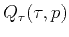 $\displaystyle Q_{\tau}(\tau ,p)$