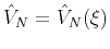 $ \hat{V}_{N}=\hat{V}_{N}(\xi)$