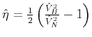 $ \hat{\eta}=\frac{1}{2}\left(
\frac{\hat{V}^2_{H}}{\hat{V}^2_{N}}-1\right)$