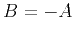 $ B=-A$