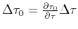 $ \Delta \tau _0=\frac {\partial \tau _0}{\partial \tau }\Delta \tau $