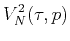 $\displaystyle V_{N}^{2}(\tau, p)$