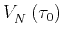 $\displaystyle V_{N}^{\text{  }}\left( \tau _{0}\right)$