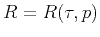 $ R=R(\tau ,p)$