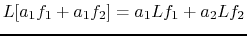 $ L[a_1f_1+a_1f_2]=a_1Lf_1 + a_2Lf_2$